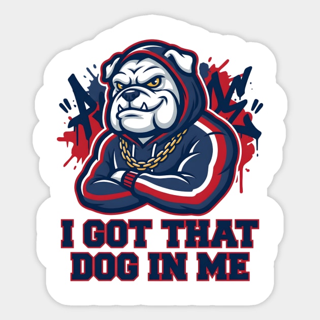 I Got That Dog In Me Bulldog – Hype Beast Streetwear Sports Meme Sticker by ArtistTee ⭐⭐⭐⭐⭐